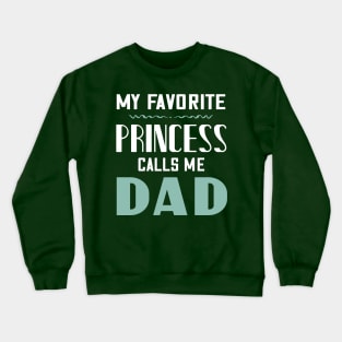 My favorite princess calls me dad Crewneck Sweatshirt